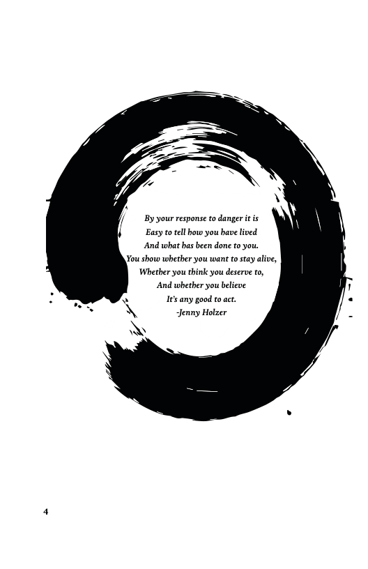 By your response to danger it is Easy to tell how you bave lived.  And wbat has been done to you. Vou show whetber you want to stay alive, Whether you think you deserve to, And wetber you believe  Ie’s any good to act. Jenny Holzer 